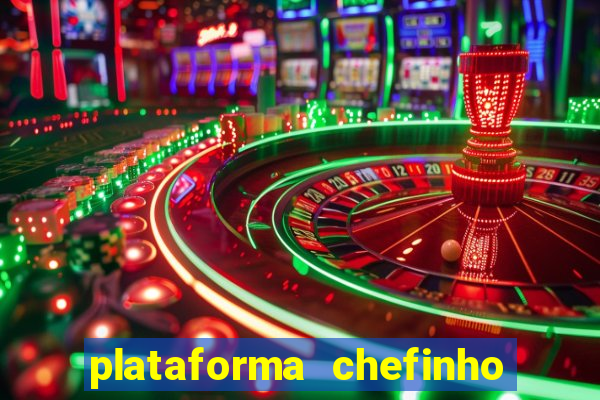 plataforma chefinho 777 bet